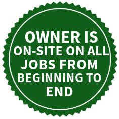 Owner is on-site on all jobs from beginning to end!